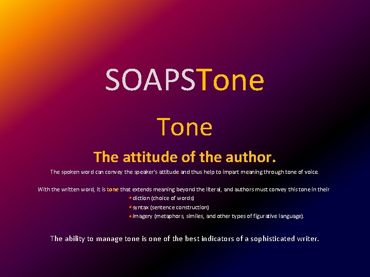 SOAPSTone The attitude of the author. The spoken word can convey the speaker's attitude