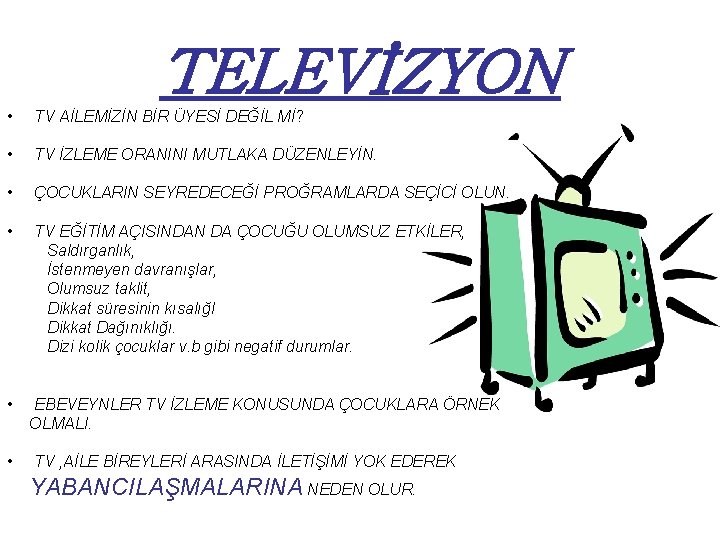 TELEVİZYON • TV AİLEMİZİN BİR ÜYESİ DEĞİL Mİ? • TV İZLEME ORANINI MUTLAKA DÜZENLEYİN.