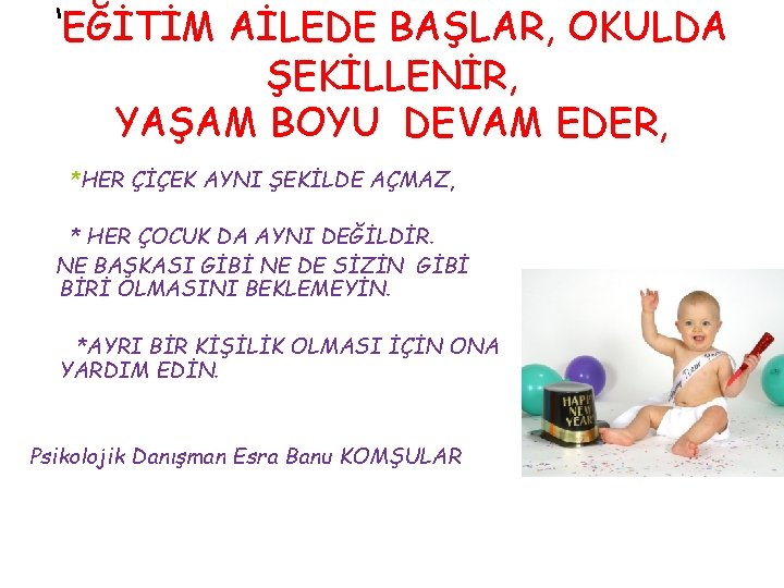 ‘EĞİTİM AİLEDE BAŞLAR, OKULDA ŞEKİLLENİR, YAŞAM BOYU DEVAM EDER, *HER ÇİÇEK AYNI ŞEKİLDE AÇMAZ,