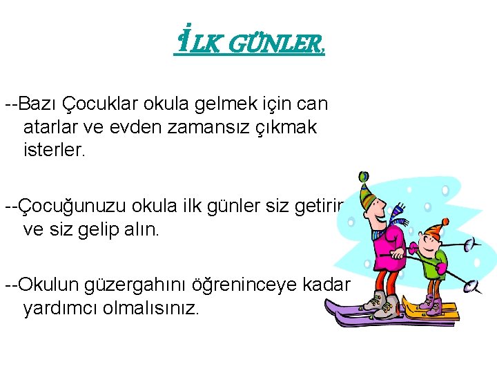 ‘İLK GÜNLER, --Bazı Çocuklar okula gelmek için can atarlar ve evden zamansız çıkmak isterler.