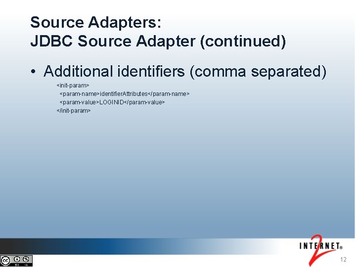 Source Adapters: JDBC Source Adapter (continued) • Additional identifiers (comma separated) <init-param> <param-name>identifier. Attributes</param-name>