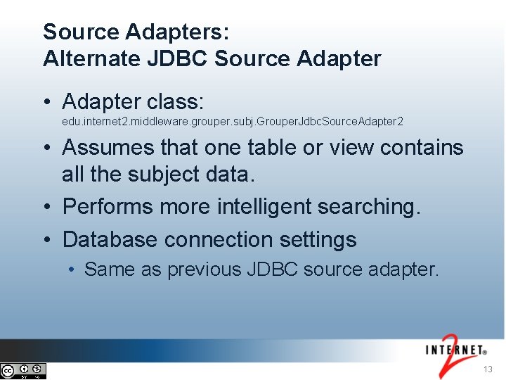 Source Adapters: Alternate JDBC Source Adapter • Adapter class: edu. internet 2. middleware. grouper.