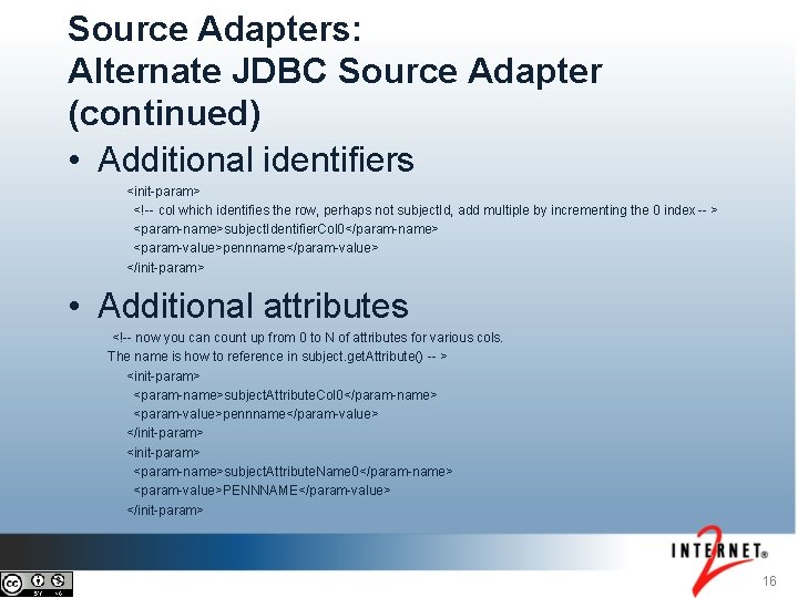 Source Adapters: Alternate JDBC Source Adapter (continued) • Additional identifiers <init-param> <!-- col which