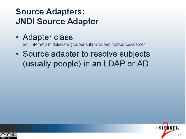 Source Adapters: JNDI Source Adapter • Adapter class: edu. internet 2. middleware. grouper. subj.