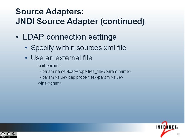 Source Adapters: JNDI Source Adapter (continued) • LDAP connection settings • Specify within sources.