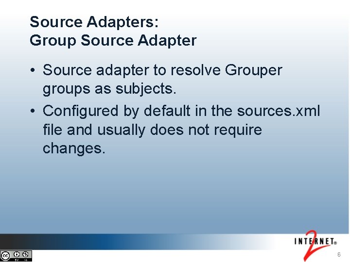 Source Adapters: Group Source Adapter • Source adapter to resolve Grouper groups as subjects.