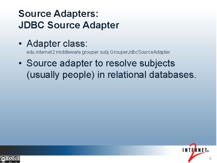Source Adapters: JDBC Source Adapter • Adapter class: edu. internet 2. middleware. grouper. subj.