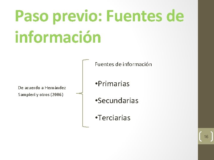 Paso previo: Fuentes de información De acuerdo a Hernández Sampieri y otros (2006) •