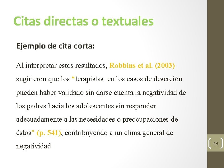 Citas directas o textuales Ejemplo de cita corta: Al interpretar estos resultados, Robbins et