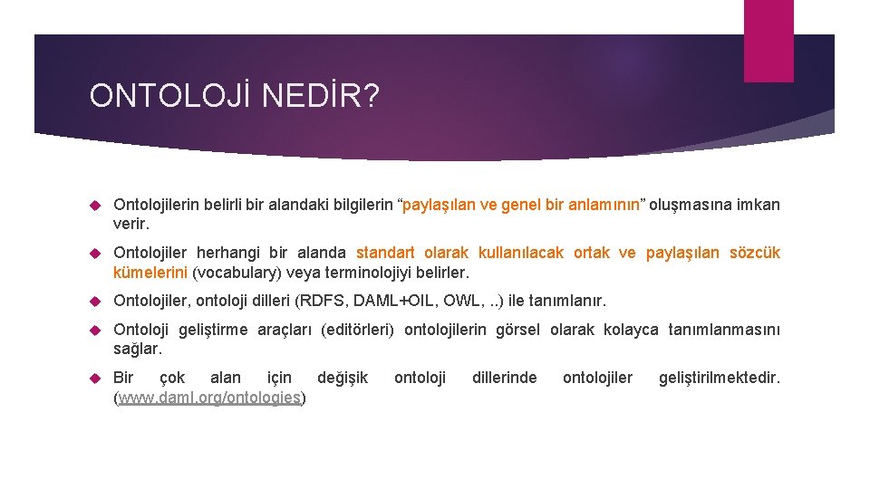 ONTOLOJİ NEDİR? Ontolojilerin belirli bir alandaki bilgilerin “paylaşılan ve genel bir anlamının” oluşmasına imkan