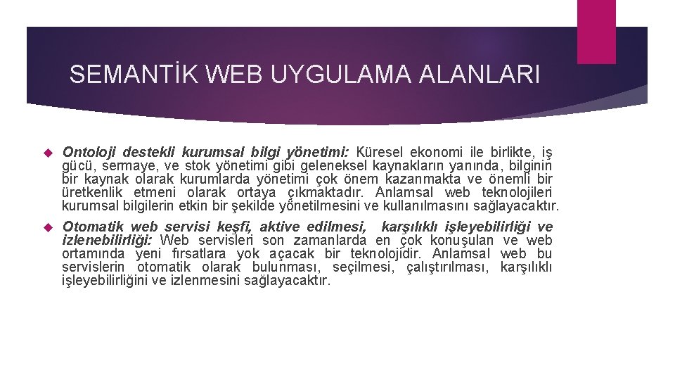 SEMANTİK WEB UYGULAMA ALANLARI Ontoloji destekli kurumsal bilgi yönetimi: Küresel ekonomi ile birlikte, iş