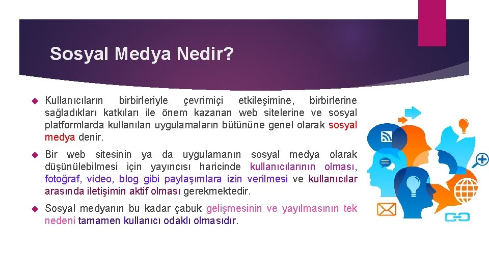 Sosyal Medya Nedir? Kullanıcıların birbirleriyle çevrimiçi etkileşimine, birbirlerine sağladıkları katkıları ile önem kazanan web