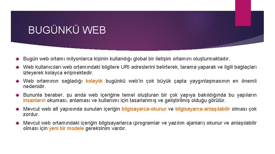 BUGÜNKÜ WEB Bugün web ortamı milyonlarca kişinin kullandığı global bir iletişim ortamını oluşturmaktadır. Web