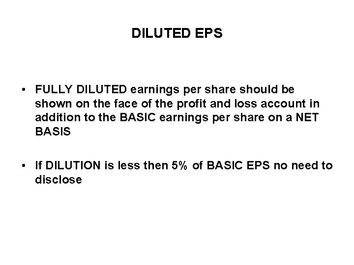 DILUTED EPS • FULLY DILUTED earnings per share should be shown on the face