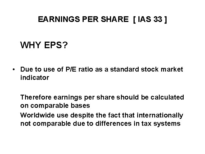 EARNINGS PER SHARE [ IAS 33 ] WHY EPS? • Due to use of