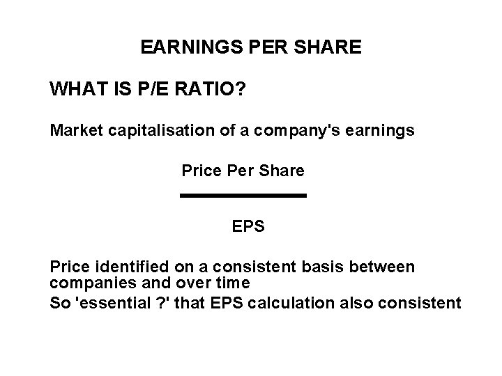 EARNINGS PER SHARE WHAT IS P/E RATIO? Market capitalisation of a company's earnings Price