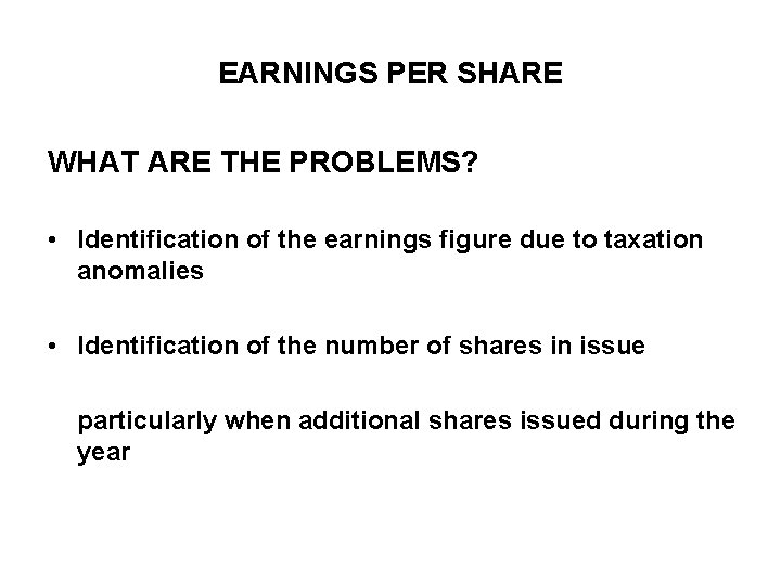 EARNINGS PER SHARE WHAT ARE THE PROBLEMS? • Identification of the earnings figure due