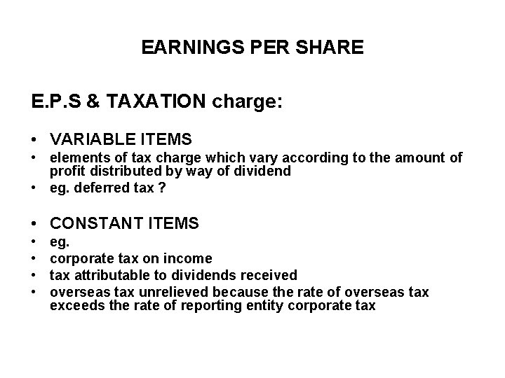 EARNINGS PER SHARE E. P. S & TAXATION charge: • VARIABLE ITEMS • elements