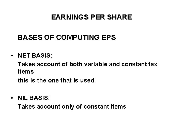 EARNINGS PER SHARE BASES OF COMPUTING EPS • NET BASIS: Takes account of both