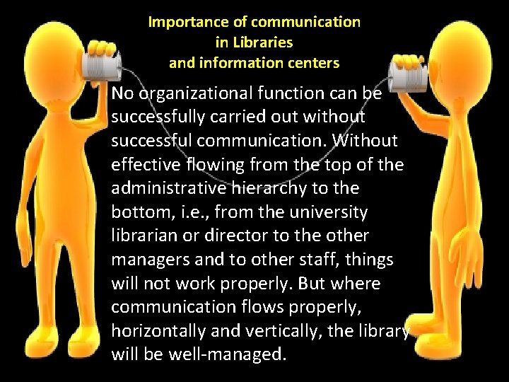 Importance of communication in Libraries and information centers No organizational function can be successfully