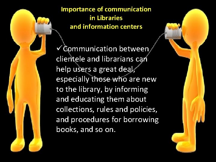 Importance of communication in Libraries and information centers üCommunication between clientele and librarians can