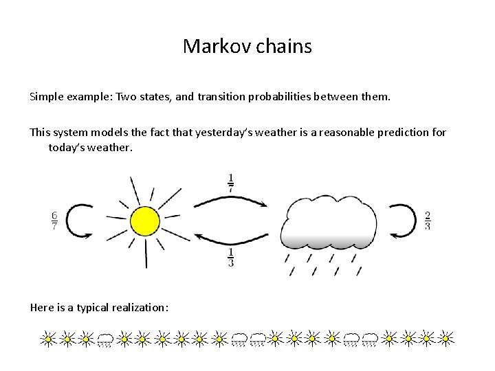 Markov chains Simple example: Two states, and transition probabilities between them. This system models