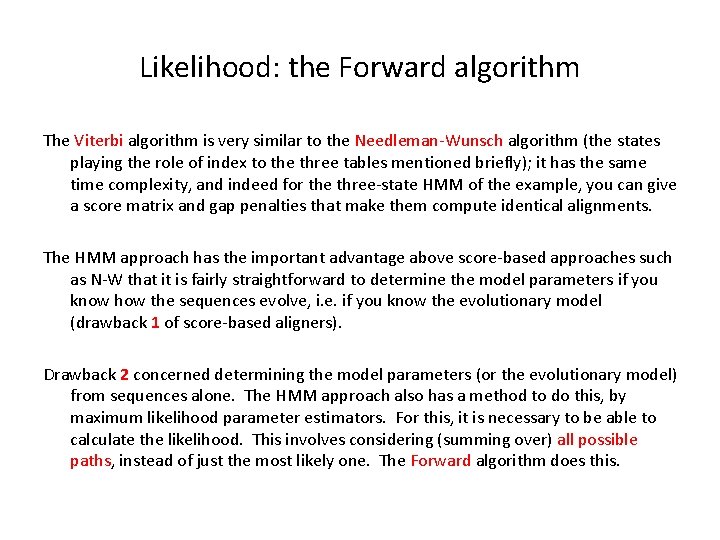 Likelihood: the Forward algorithm The Viterbi algorithm is very similar to the Needleman-Wunsch algorithm