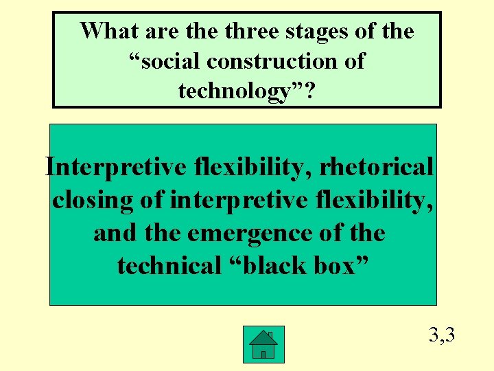 What are three stages of the “social construction of technology”? Interpretive flexibility, rhetorical closing