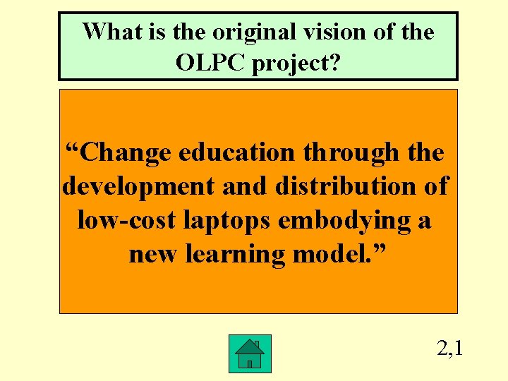 What is the original vision of the OLPC project? “Change education through the development