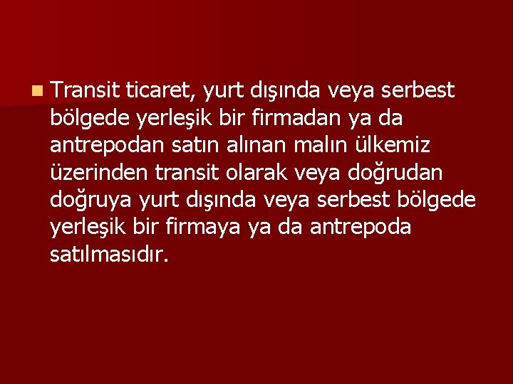 n Transit ticaret, yurt dışında veya serbest bölgede yerleşik bir firmadan ya da antrepodan