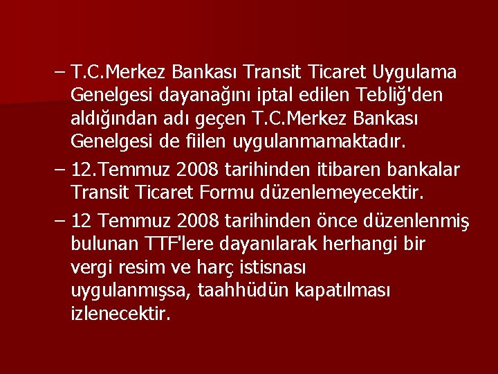 – T. C. Merkez Bankası Transit Ticaret Uygulama Genelgesi dayanağını iptal edilen Tebliğ'den aldığından