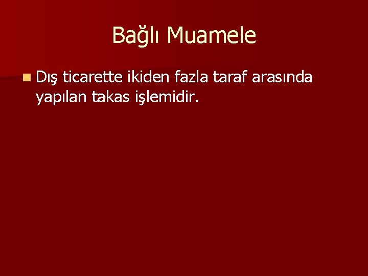 Bağlı Muamele n Dış ticarette ikiden fazla taraf arasında yapılan takas işlemidir. 