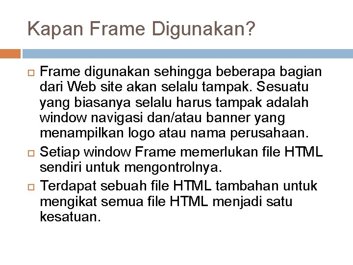 Kapan Frame Digunakan? Frame digunakan sehingga beberapa bagian dari Web site akan selalu tampak.