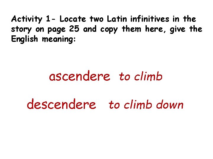 Activity 1 - Locate two Latin infinitives in the story on page 25 and