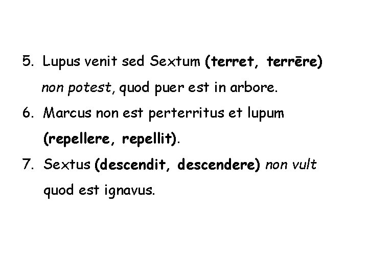 5. Lupus venit sed Sextum (terret, terrēre) non potest, quod puer est in arbore.