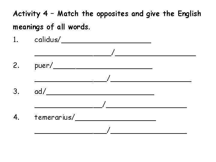 Activity 4 – Match the opposites and give the English meanings of all words.