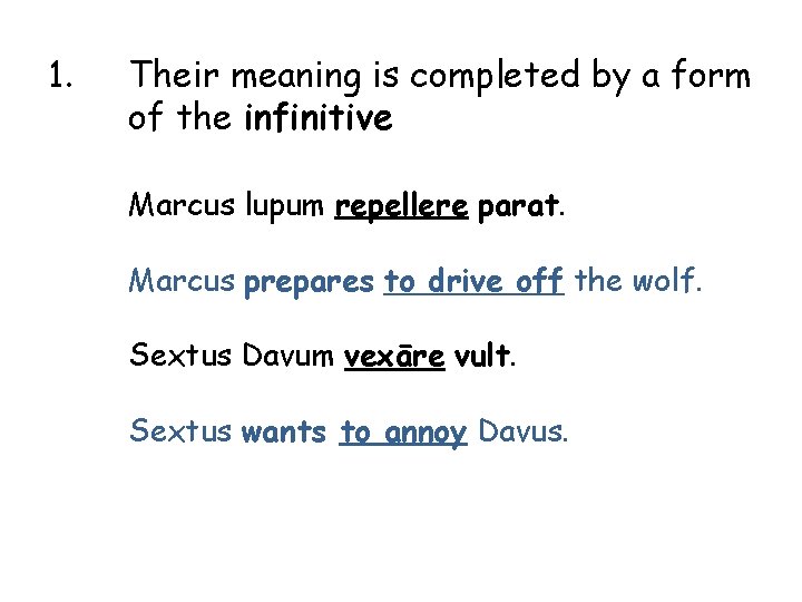 1. Their meaning is completed by a form of the infinitive Marcus lupum repellere