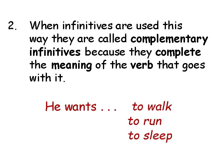 2. When infinitives are used this way they are called complementary infinitives because they