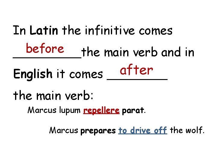 In Latin the infinitive comes before _____the main verb and in after English it