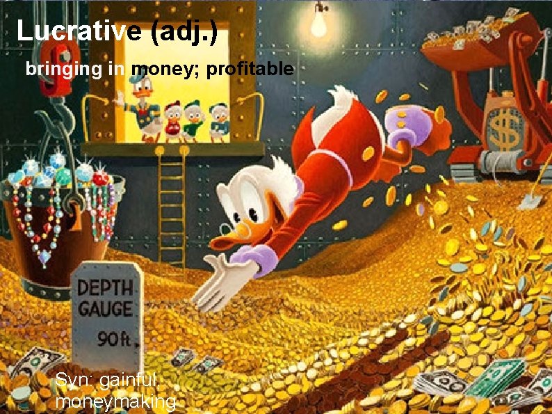 Lucrative (adj. ) bringing in money; profitable   Syn: gainful, moneymaking 