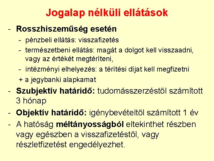 Jogalap nélküli ellátások - Rosszhiszeműség esetén - pénzbeli ellátás: visszafizetés - természetbeni ellátás: magát