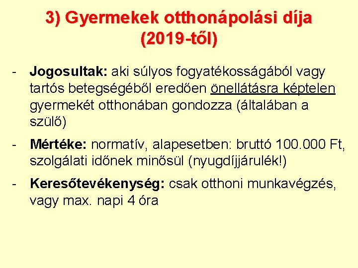 3) Gyermekek otthonápolási díja (2019 -től) - Jogosultak: aki súlyos fogyatékosságából vagy tartós betegségéből