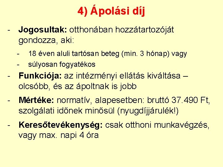 4) Ápolási díj - Jogosultak: otthonában hozzátartozóját gondozza, aki: - 18 éven aluli tartósan