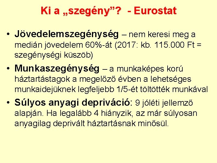 Ki a „szegény”? - Eurostat • Jövedelemszegénység – nem keresi meg a medián jövedelem