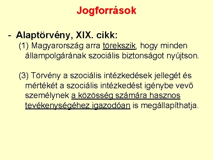 Jogforrások - Alaptörvény, XIX. cikk: (1) Magyarország arra törekszik, hogy minden állampolgárának szociális biztonságot