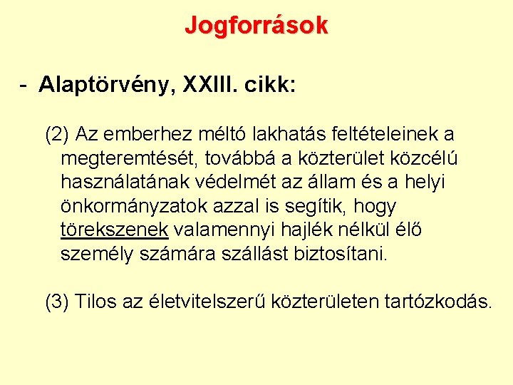 Jogforrások - Alaptörvény, XXIII. cikk: (2) Az emberhez méltó lakhatás feltételeinek a megteremtését, továbbá