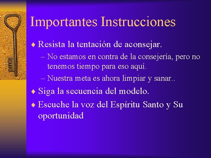 Importantes Instrucciones ¨ Resista la tentación de aconsejar. – No estamos en contra de