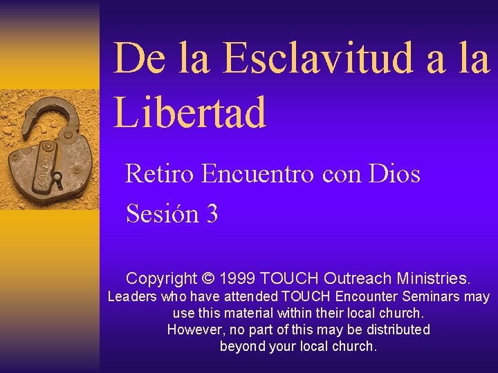 De la Esclavitud a la Libertad Retiro Encuentro con Dios Sesión 3 Copyright ©