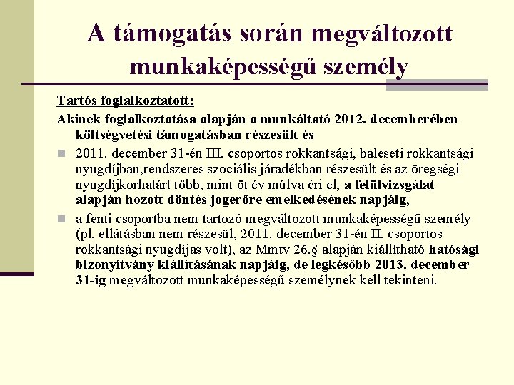 A támogatás során megváltozott munkaképességű személy Tartós foglalkoztatott: Akinek foglalkoztatása alapján a munkáltató 2012.