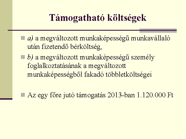 Támogatható költségek n a) a megváltozott munkaképességű munkavállaló után fizetendő bérköltség, n b) a